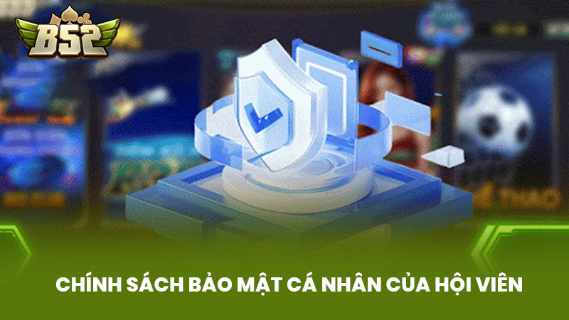 Chính Sách Bảo Mật Cá Nhân Của Hội Viên