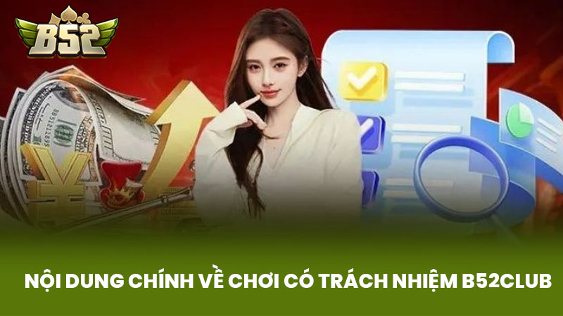 Nội Dung Chính Về Chơi Có Trách Nhiệm B52club