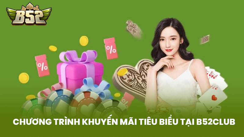 Chương Trình Khuyến Mãi Tiêu Biểu Tại B52Club