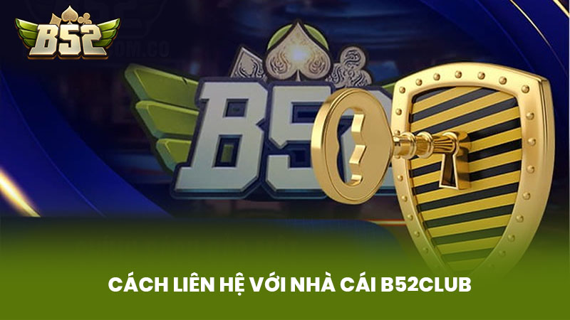 Cách Liên Hệ Với Nhà Cái B52club