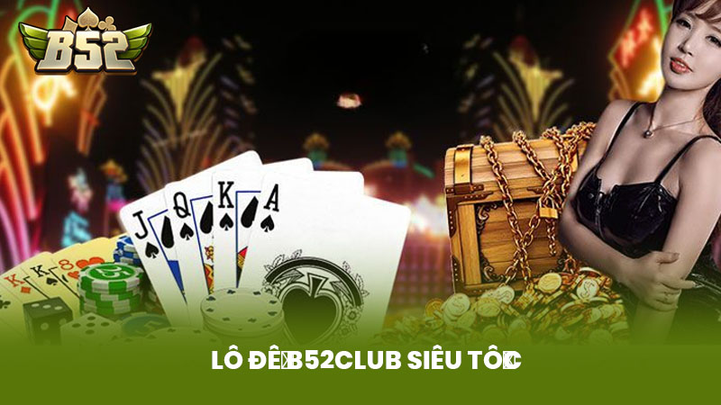 Lô Đề B52club Siêu Tốc