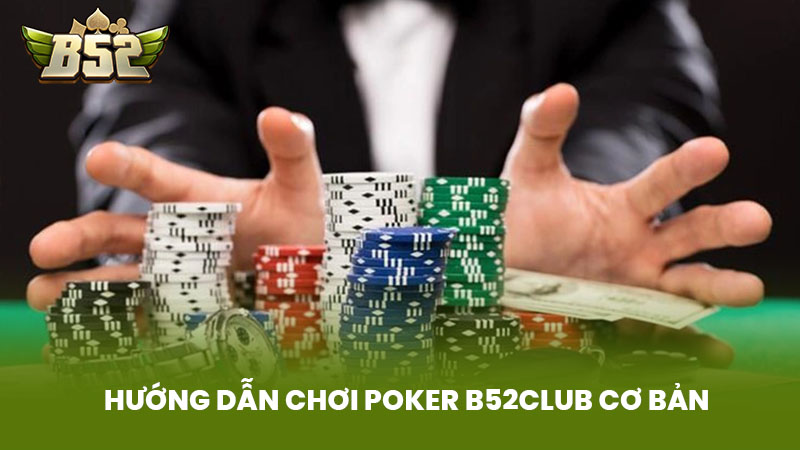 Hướng Dẫn Chơi Poker B52club Cơ Bản