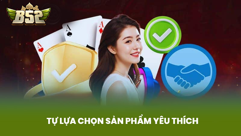 Tự Lựa Chọn Sản Phẩm Yêu Thích