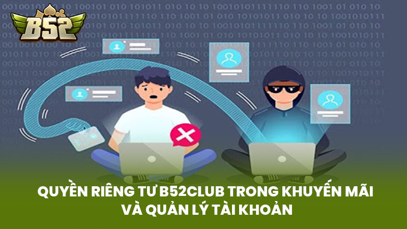 Quyền Riêng Tư B52club Trong Khuyến Mãi Và Quản Lý Tài Khoản