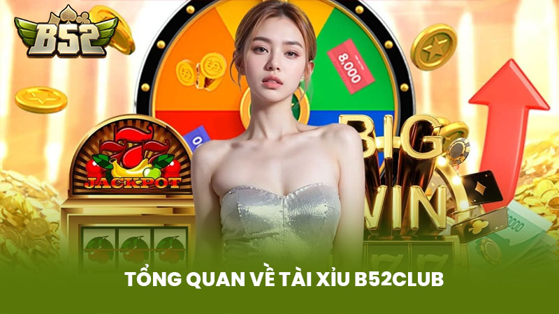 Tổng Quan Về Tài Xỉu B52Club