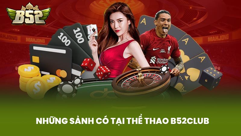 Những Sảnh Có Tại Thể Thao B52club