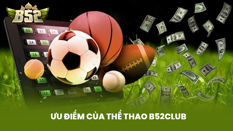 Ưu Điểm Của Thể Thao B52Club