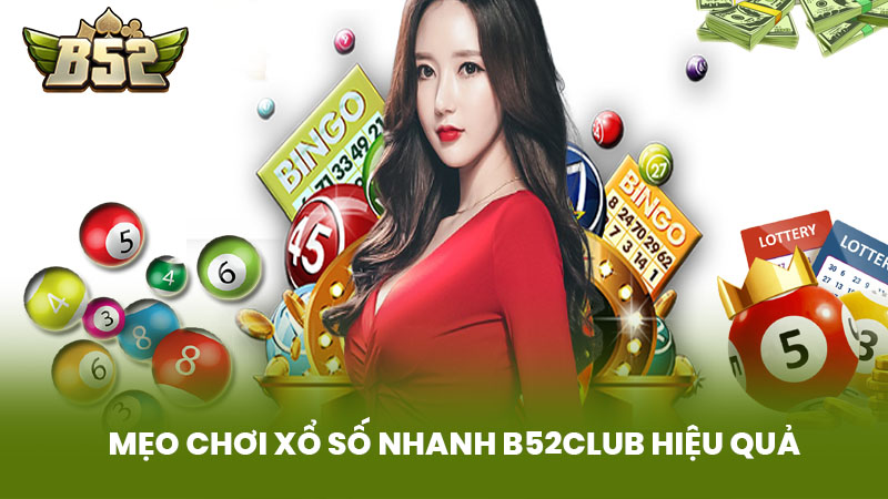 Mẹo Chơi Xổ Số Nhanh B52Club Hiệu Quả