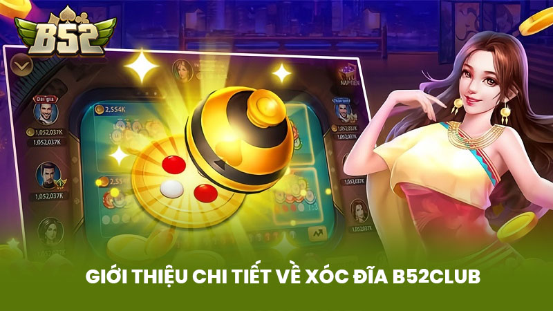 Giới Thiệu Chi Tiết Về Xóc Đĩa B52Club