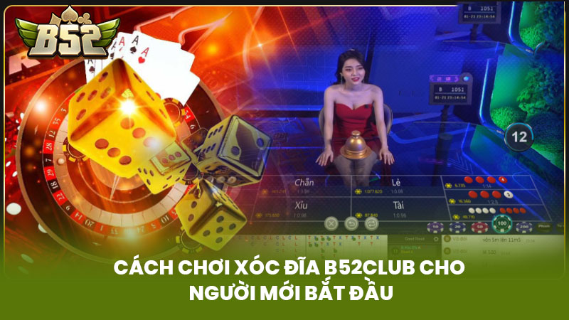 Cách Chơi Xóc Đĩa B52Club Cho Người Mới Bắt Đầu