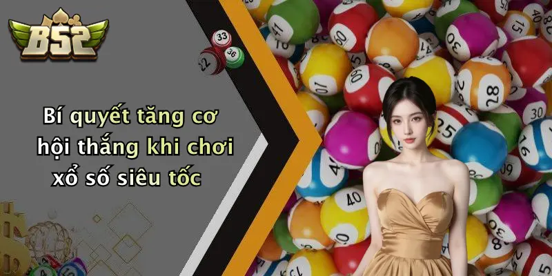 Bí quyết tăng cơ hội thắng khi chơi xổ số siêu tốc